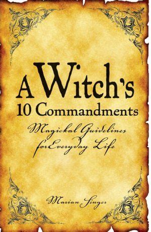 Ancient Wisdom for Modern Witches: Living by the Commandments of Witchcraft Today